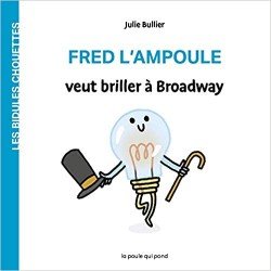 Les Bidules Chouettes Fred L’Ampoule veut briller à Broadway