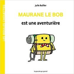 Les Bidules Chouettes Maurane Le Bob est une aventurière