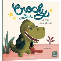 Mes P’tits Albums Crocky, Le Crocodile à Mal Aux Dents